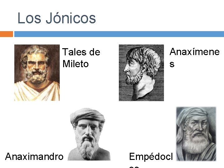Los Jónicos Tales de Mileto Anaximandro Anaxímene s Empédocl 