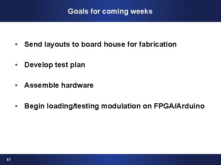Goals for coming weeks • Send layouts to board house for fabrication • Develop