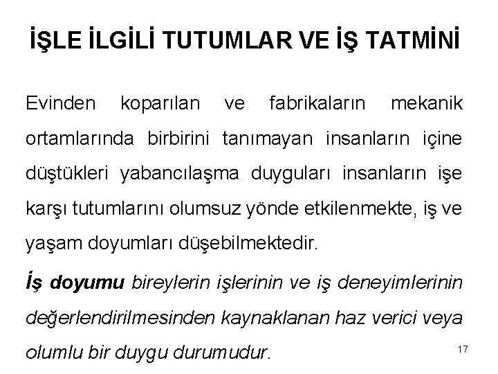 İŞLE İLGİLİ TUTUMLAR VE İŞ TATMİNİ Evinden koparılan ve fabrikaların mekanik ortamlarında birbirini tanımayan