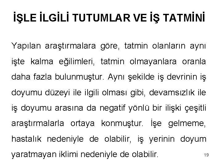 İŞLE İLGİLİ TUTUMLAR VE İŞ TATMİNİ Yapılan araştırmalara göre, tatmin olanların aynı işte kalma