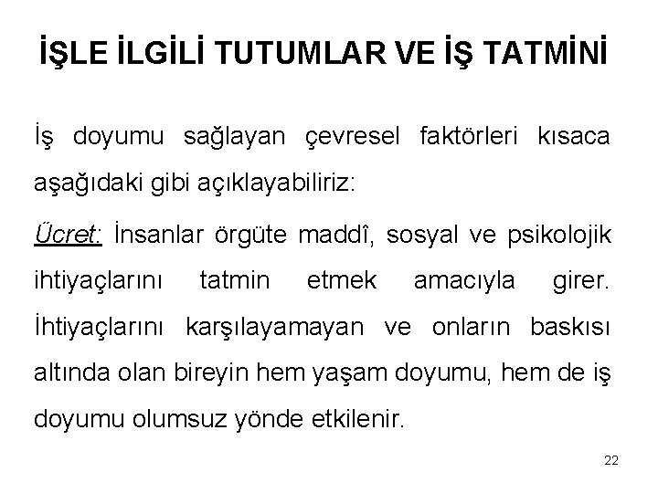 İŞLE İLGİLİ TUTUMLAR VE İŞ TATMİNİ İş doyumu sağlayan çevresel faktörleri kısaca aşağıdaki gibi