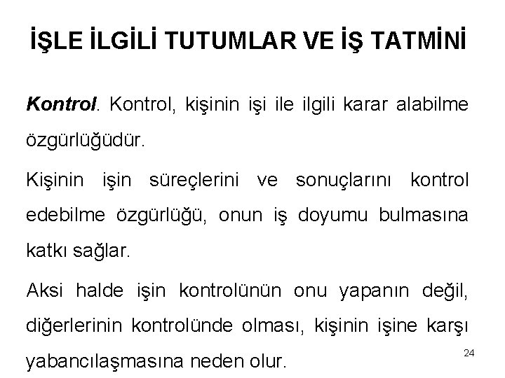 İŞLE İLGİLİ TUTUMLAR VE İŞ TATMİNİ Kontrol, kişinin işi ile ilgili karar alabilme özgürlüğüdür.