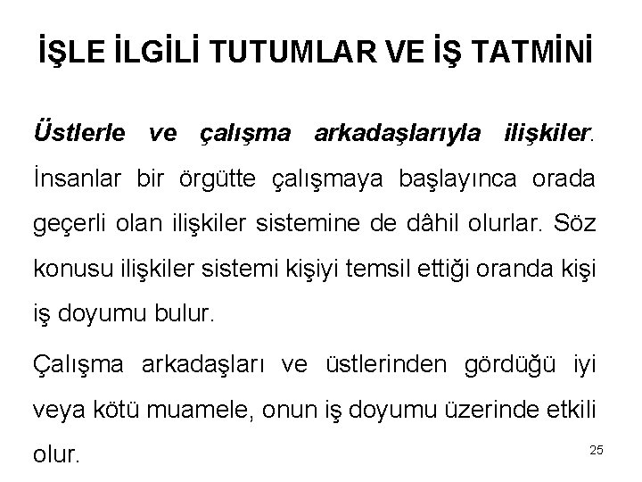 İŞLE İLGİLİ TUTUMLAR VE İŞ TATMİNİ Üstlerle ve çalışma arkadaşlarıyla ilişkiler. İnsanlar bir örgütte