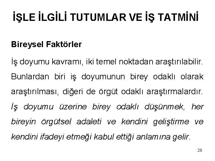 İŞLE İLGİLİ TUTUMLAR VE İŞ TATMİNİ Bireysel Faktörler İş doyumu kavramı, iki temel noktadan