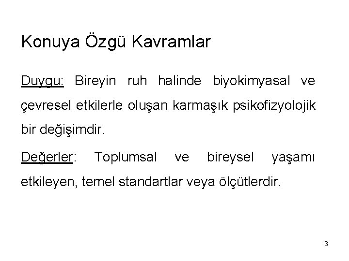 Konuya Özgü Kavramlar Duygu: Bireyin ruh halinde biyokimyasal ve çevresel etkilerle oluşan karmaşık psikofizyolojik