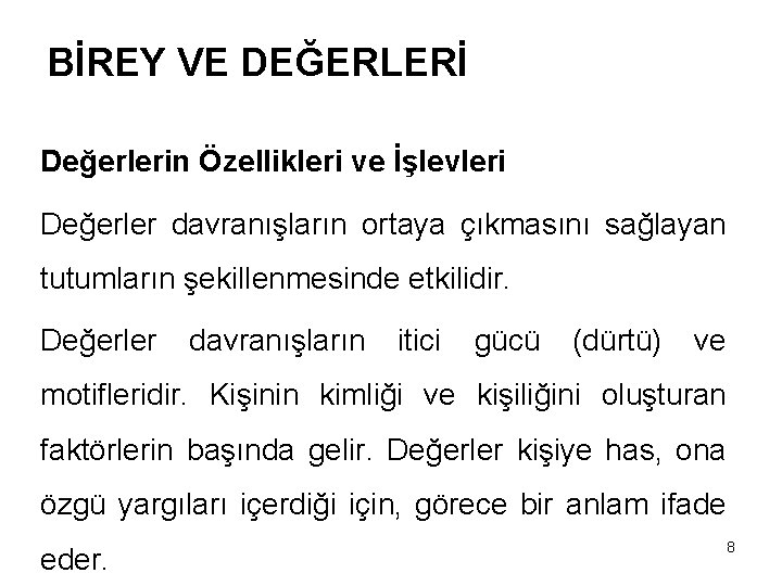 BİREY VE DEĞERLERİ Değerlerin Özellikleri ve İşlevleri Değerler davranışların ortaya çıkmasını sağlayan tutumların şekillenmesinde