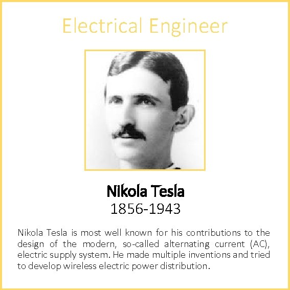 Electrical Engineer Nikola Tesla 1856 -1943 Nikola Tesla is most well known for his