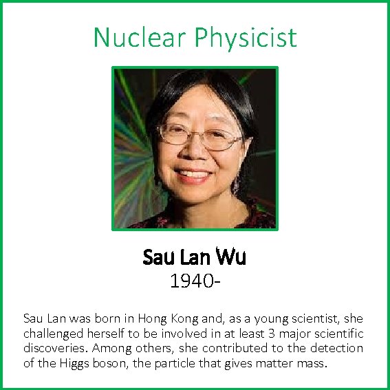 Nuclear Physicist Sau Lan Wu 1940 Sau Lan was born in Hong Kong and,