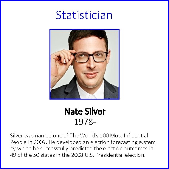 Statistician Nate Silver 1978 Silver was named one of The World's 100 Most Influential