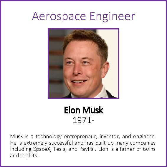 Aerospace Engineer Elon Musk 1971 Musk is a technology entrepreneur, investor, and engineer. He