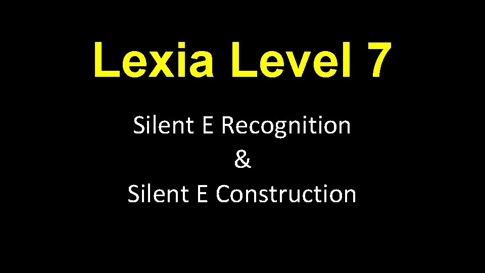 Lexia Level 7 Silent E Recognition & Silent E Construction 