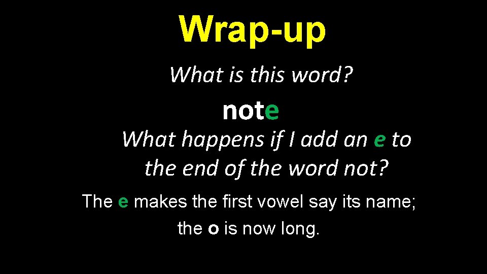 Wrap-up What is this word? note What happens if I add an e to