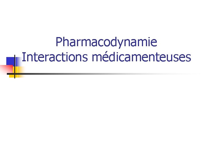 Pharmacodynamie Interactions médicamenteuses 