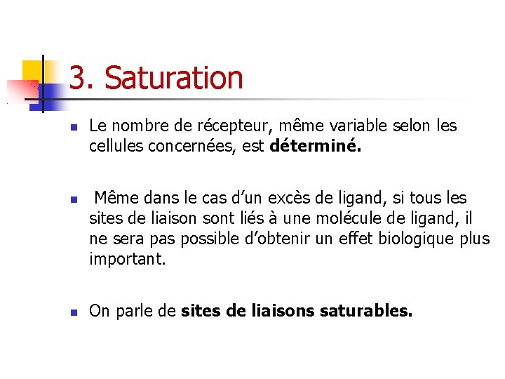 3. Saturation Le nombre de récepteur, même variable selon les cellules concernées, est déterminé.