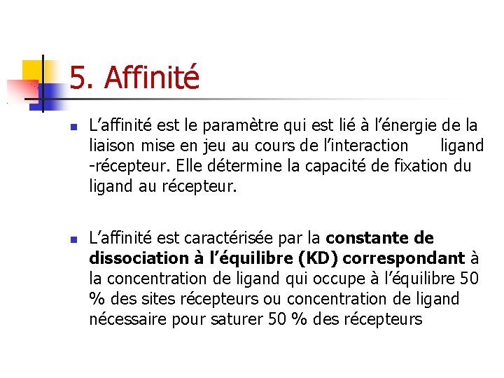 5. Affinité L’affinité est le paramètre qui est lié à l’énergie de la liaison