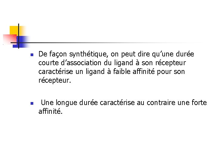  De façon synthétique, on peut dire qu’une durée courte d’association du ligand à