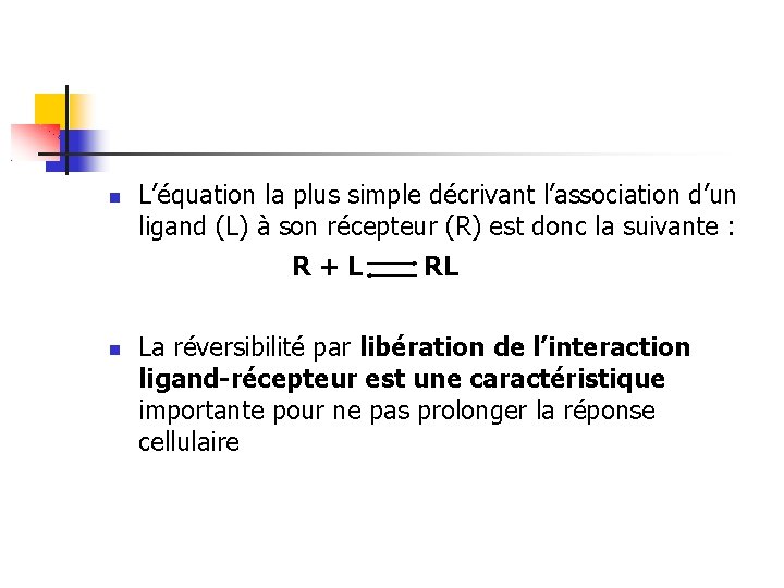  L’équation la plus simple décrivant l’association d’un ligand (L) à son récepteur (R)