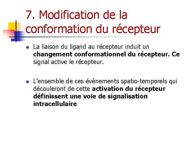 7. Modification de la conformation du récepteur La liaison du ligand au récepteur induit