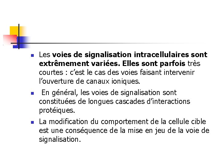  Les voies de signalisation intracellulaires sont extrêmement variées. Elles sont parfois très courtes