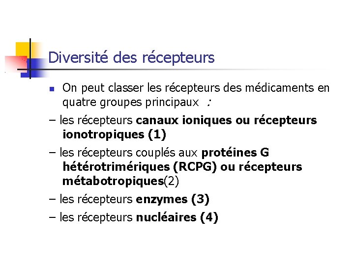 Diversité des récepteurs On peut classer les récepteurs des médicaments en quatre groupes principaux