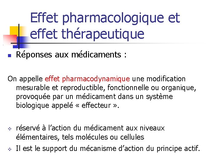 Effet pharmacologique et effet thérapeutique Réponses aux médicaments : On appelle effet pharmacodynamique une