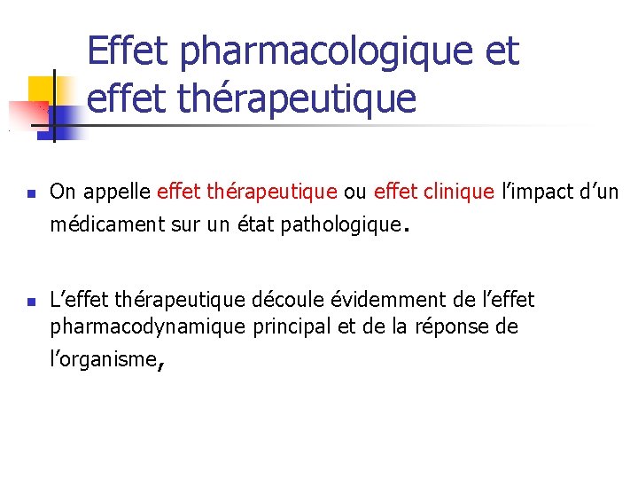 Effet pharmacologique et effet thérapeutique On appelle effet thérapeutique ou effet clinique l’impact d’un