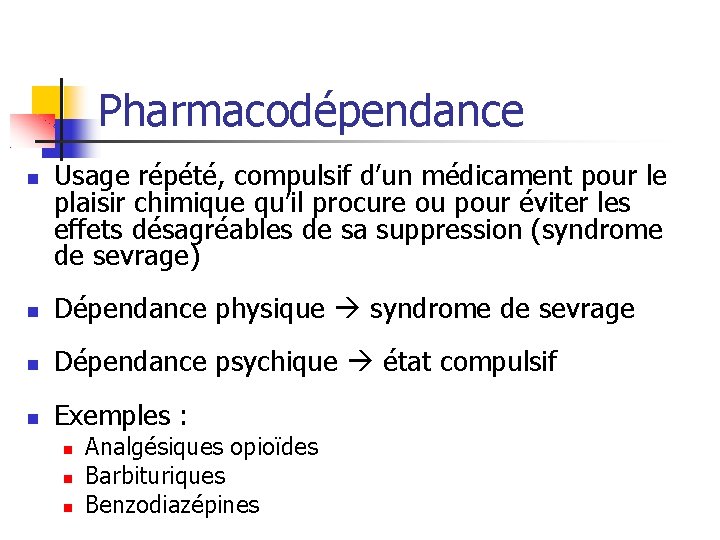 Pharmacodépendance Usage répété, compulsif d’un médicament pour le plaisir chimique qu’il procure ou pour