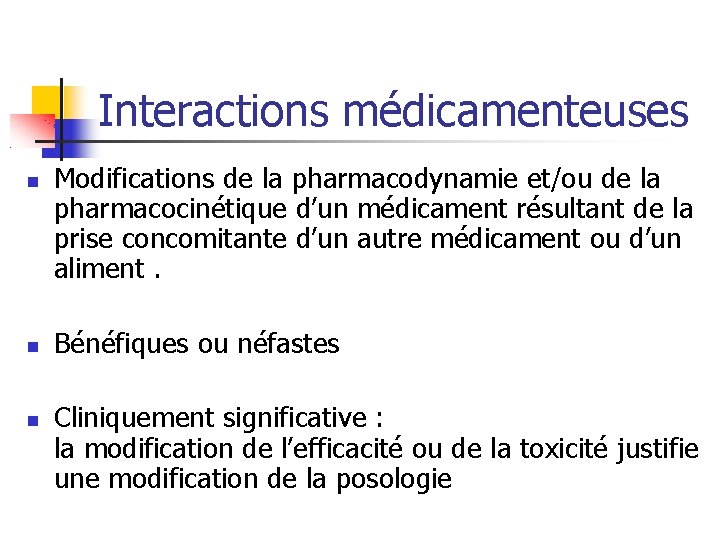 Interactions médicamenteuses Modifications de la pharmacodynamie et/ou de la pharmacocinétique d’un médicament résultant de