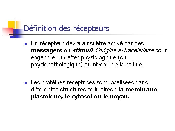 Définition des récepteurs Un récepteur devra ainsi être activé par des messagers ou stimuli