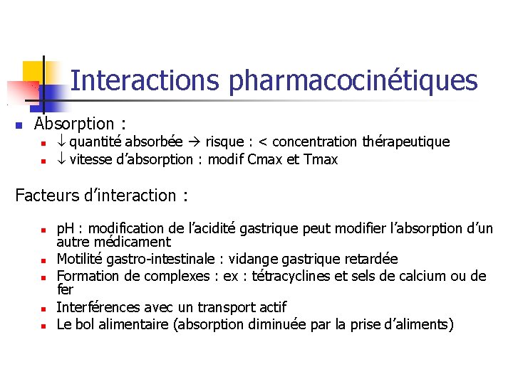 Interactions pharmacocinétiques Absorption : quantité absorbée risque : < concentration thérapeutique vitesse d’absorption :