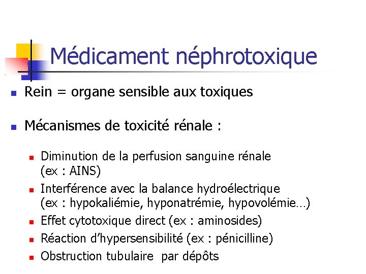Médicament néphrotoxique Rein = organe sensible aux toxiques Mécanismes de toxicité rénale : Diminution