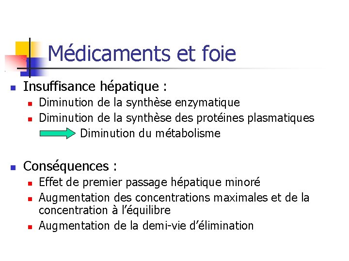 Médicaments et foie Insuffisance hépatique : Diminution de la synthèse enzymatique Diminution de la