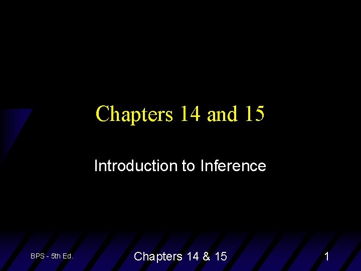 Chapters 14 and 15 Introduction to Inference BPS - 5 th Ed. Chapters 14