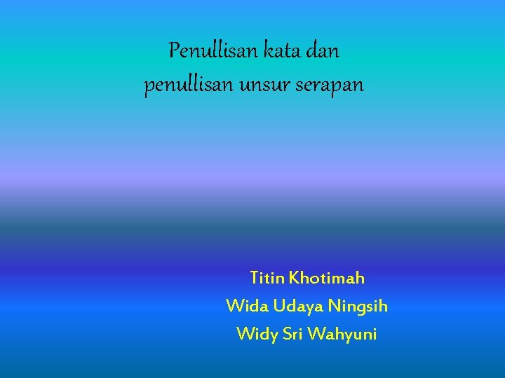 Penullisan kata dan penullisan unsur serapan Titin Khotimah Wida Udaya Ningsih Widy Sri Wahyuni