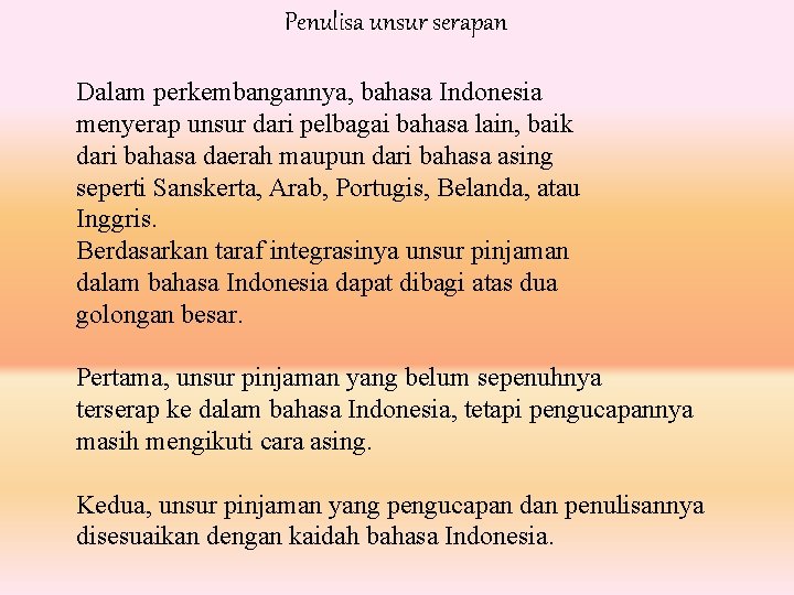 Penulisa unsur serapan Dalam perkembangannya, bahasa Indonesia menyerap unsur dari pelbagai bahasa lain, baik