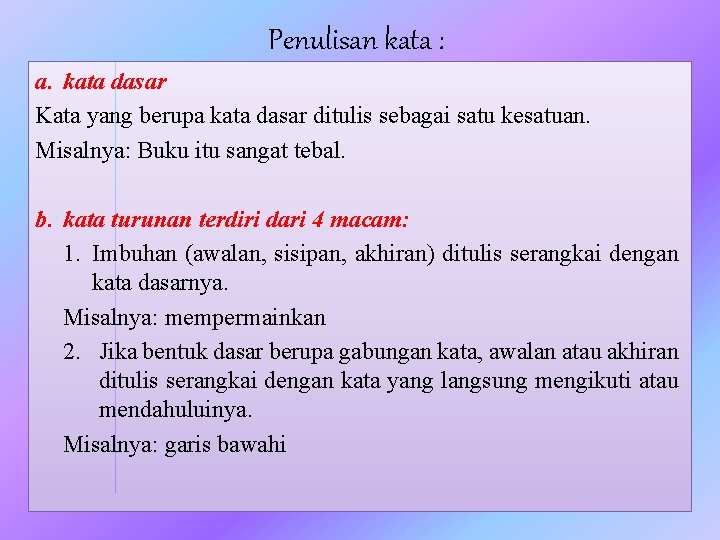 Penulisan kata : a. kata dasar Kata yang berupa kata dasar ditulis sebagai satu