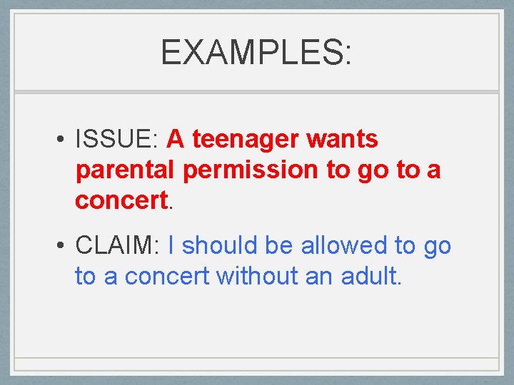 EXAMPLES: • ISSUE: A teenager wants parental permission to go to a concert. •