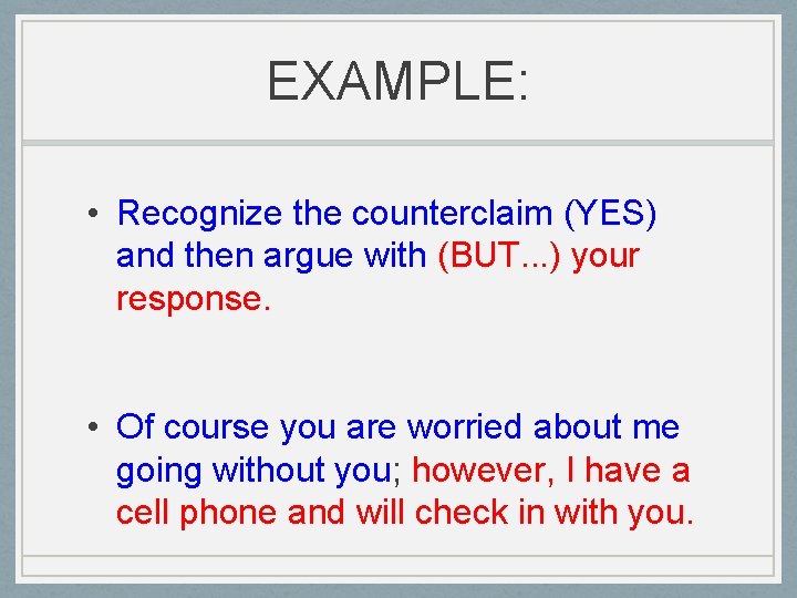 EXAMPLE: • Recognize the counterclaim (YES) and then argue with (BUT. . . )