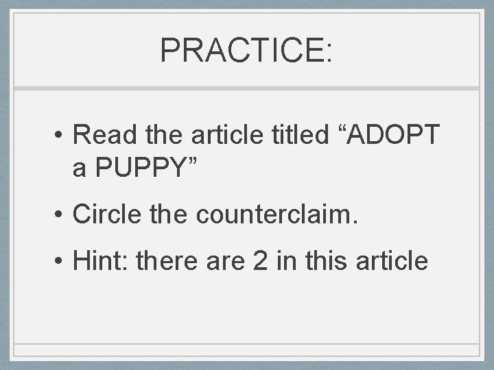 PRACTICE: • Read the article titled “ADOPT a PUPPY” • Circle the counterclaim. •