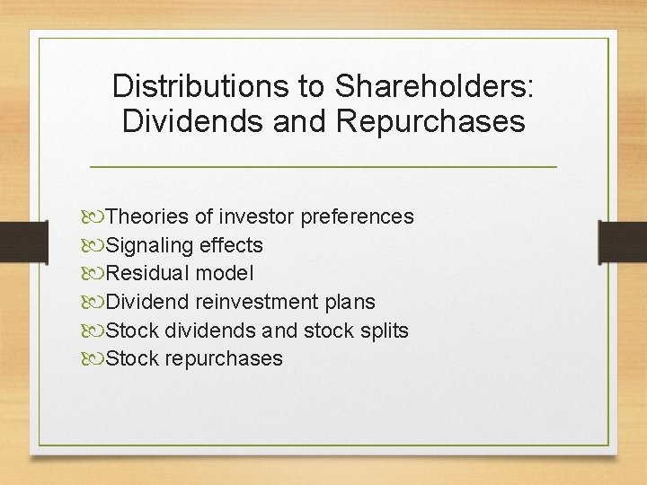Distributions to Shareholders: Dividends and Repurchases Theories of investor preferences Signaling effects Residual model