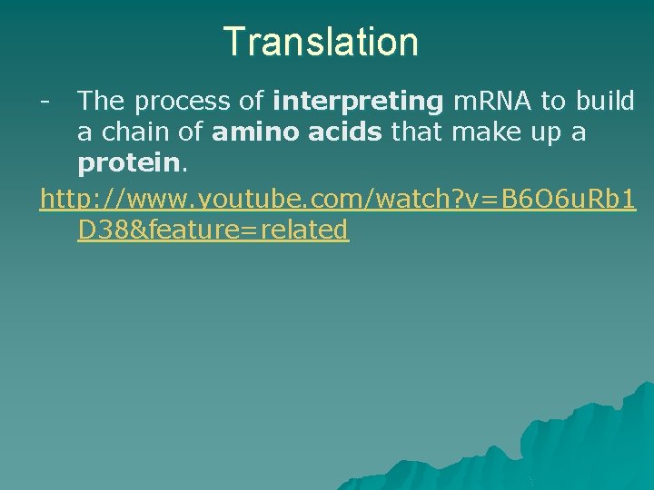 Translation - The process of interpreting m. RNA to build a chain of amino