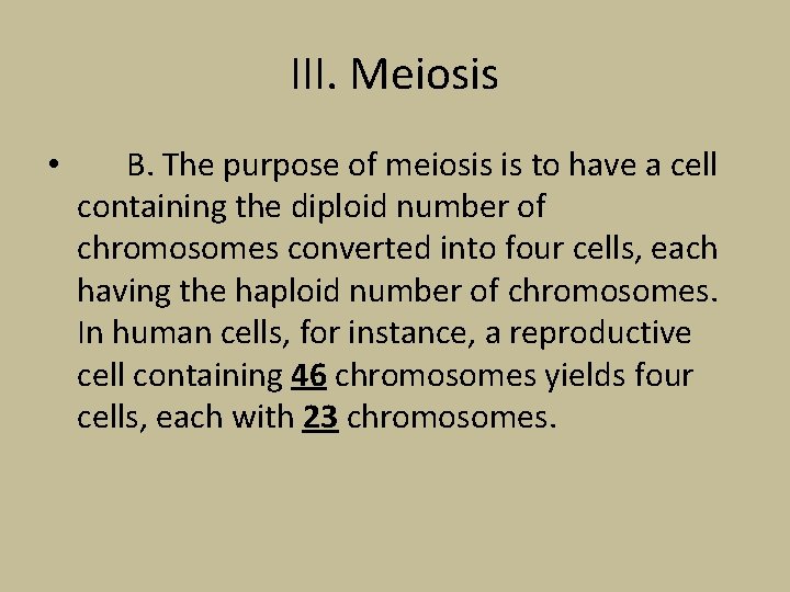 III. Meiosis • B. The purpose of meiosis is to have a cell containing