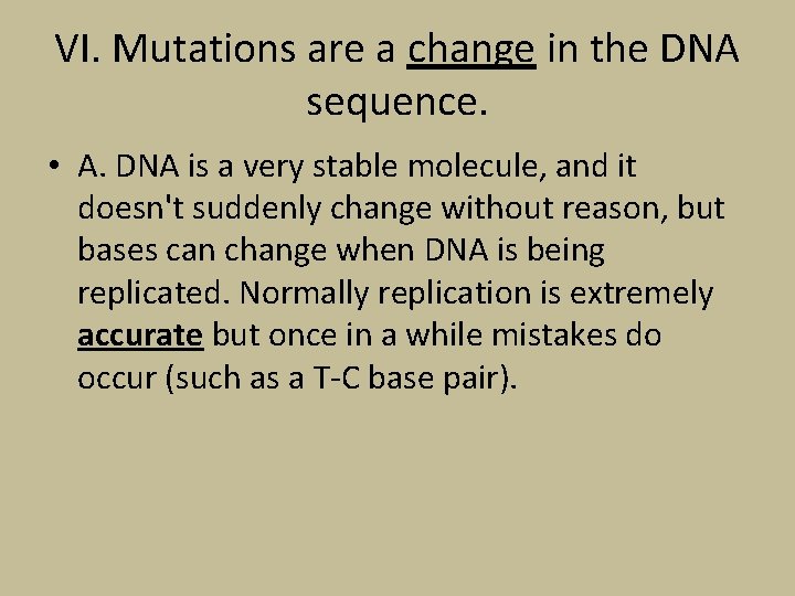 VI. Mutations are a change in the DNA sequence. • A. DNA is a