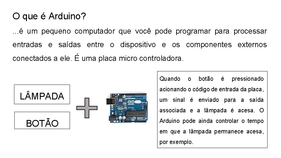 O que é Arduino? . . . é um pequeno computador que você pode