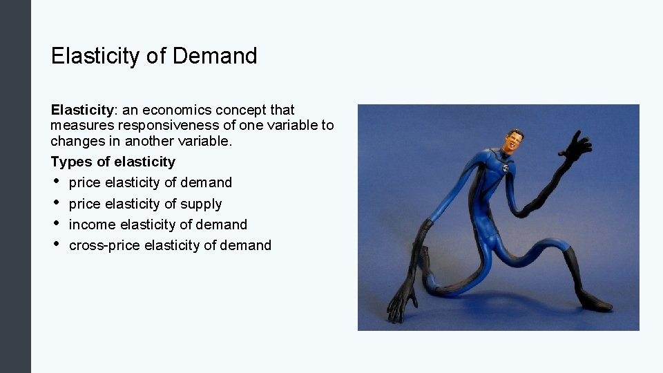 Elasticity of Demand Elasticity: an economics concept that measures responsiveness of one variable to