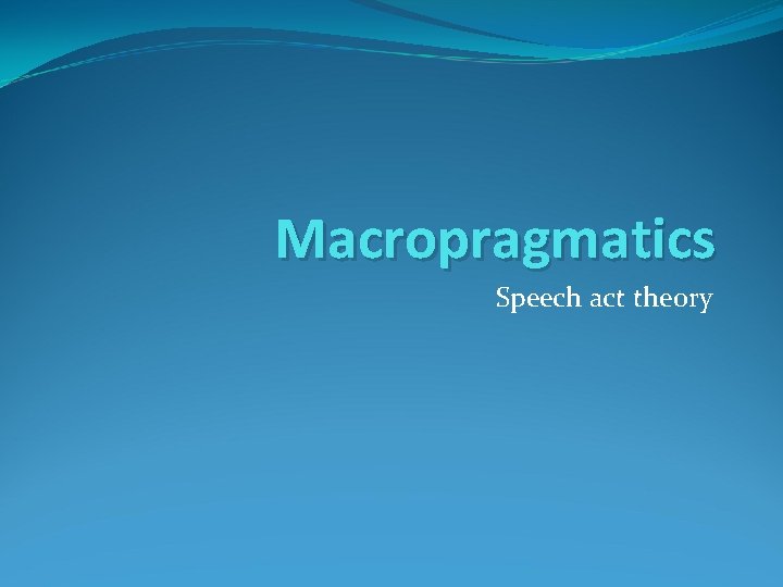 Macropragmatics Speech act theory 