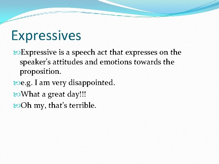 Expressives Expressive is a speech act that expresses on the speaker's attitudes and emotions