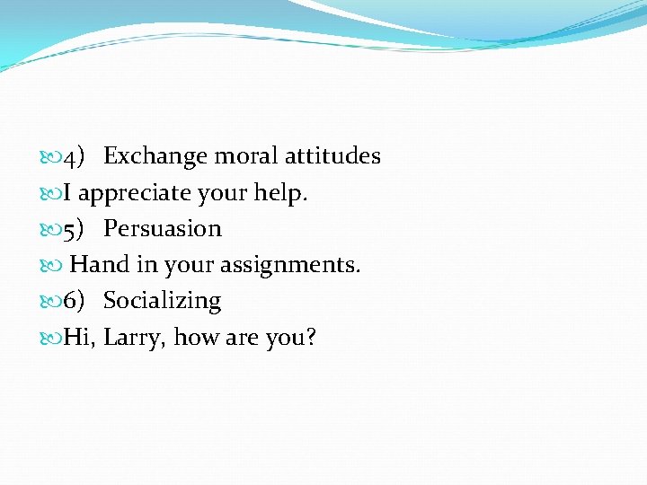  4) Exchange moral attitudes I appreciate your help. 5) Persuasion Hand in your