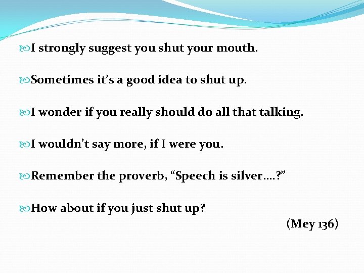  I strongly suggest you shut your mouth. Sometimes it’s a good idea to