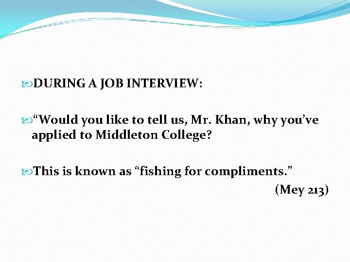 DURING A JOB INTERVIEW: “Would you like to tell us, Mr. Khan, why